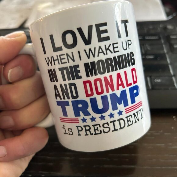 "I Love it when I wake up and Donald Trump is President" 11 oz Mug - Picture 2 of 4